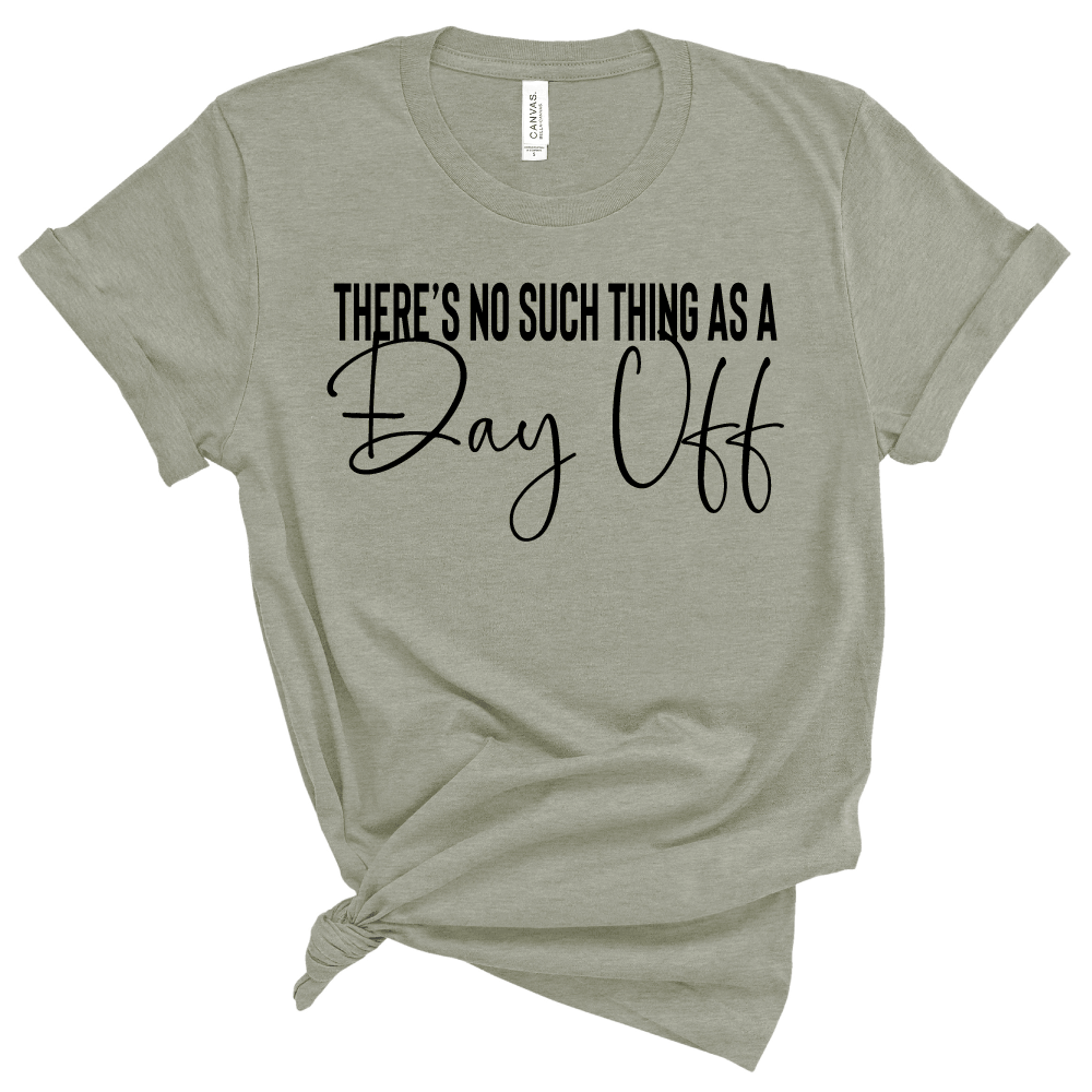No Such Thing as a Day Off - Adult Unisex Short Sleeve Tee - West+Mak