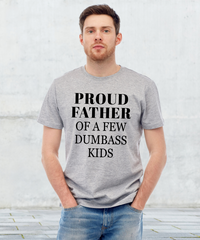 Proud Father of a Few Dumbass Kids || Adult Short Sleeve Tee