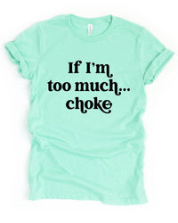 If I'm Too Much Choke || Adult Short Sleeve