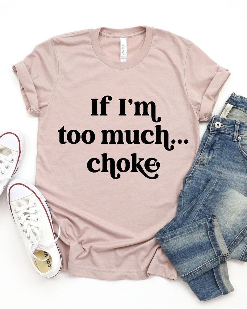 If I'm Too Much Choke || Adult Short Sleeve