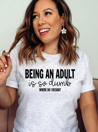 Being an Adult is So Dumb || Adult Short Sleeve Tee