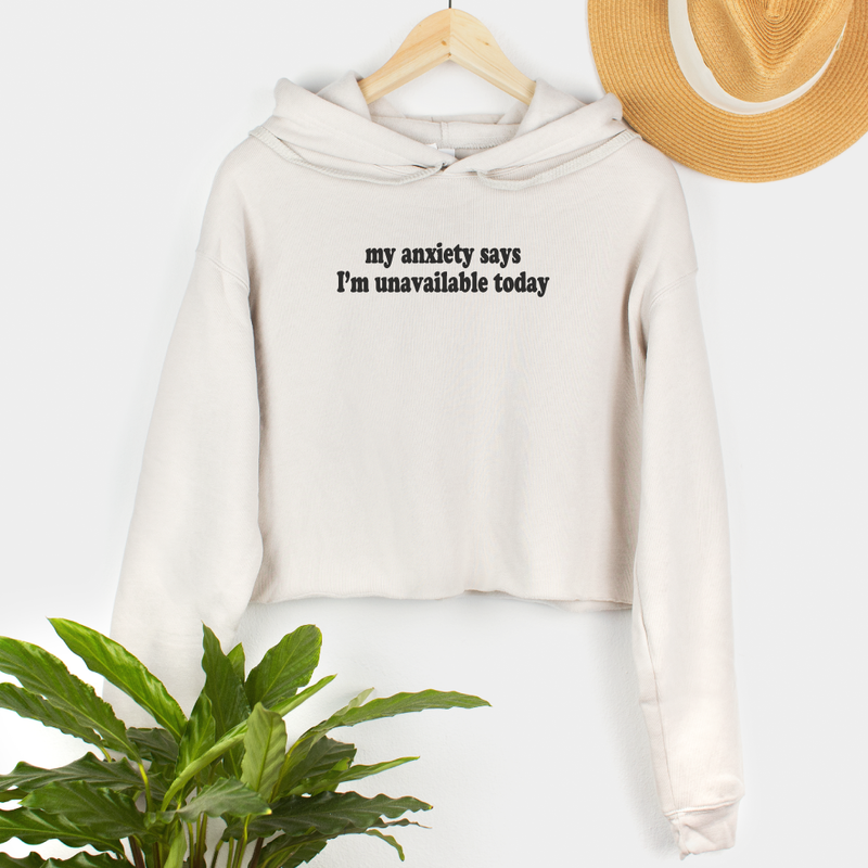 My Anxiety Says I'm Unavailable Today - Women's Crop Hoodie