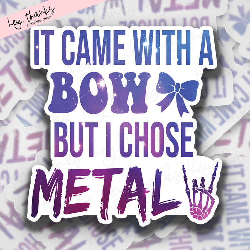 It Came with a Bow But I Chose Metal || Vinyl Sticker