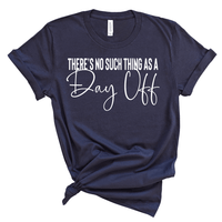 No Such Thing as a Day Off - Adult Unisex Short Sleeve Tee - West+Mak