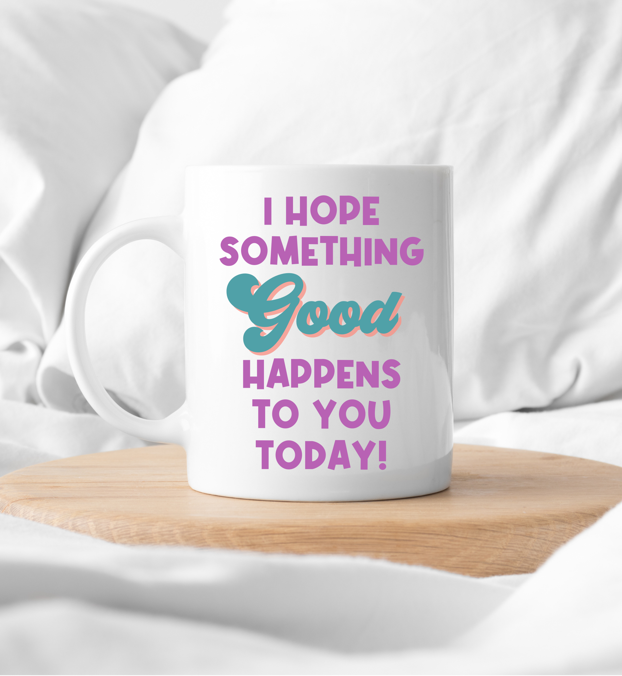 I Hope Something Good Happens to You Today - 15oz Mug