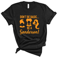 *ADULT* Don't Be Basic, Be a Sanderson - Unisex Tee/Pullover - West+Mak