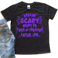 Feeling Scary Might Go Trick or Treating Later - Kid's Tee or Pullover - West+Mak