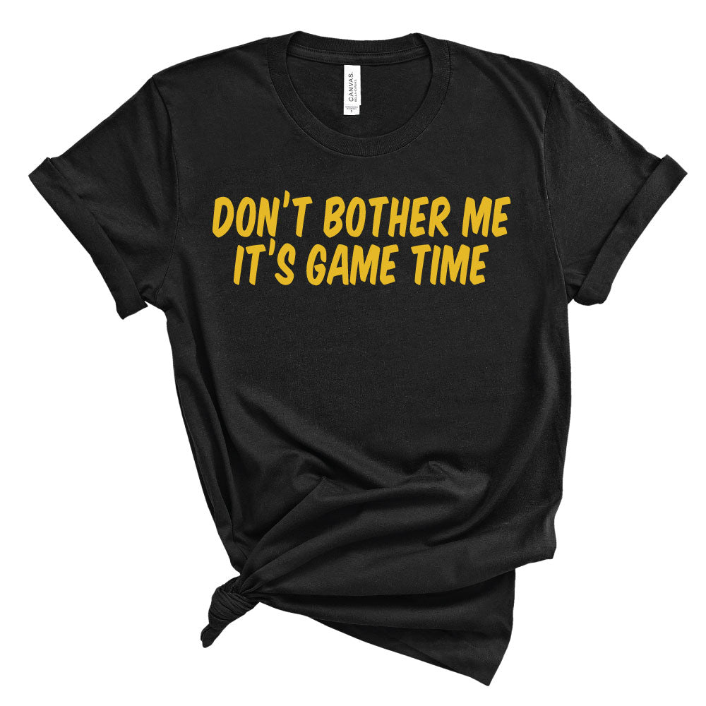 *CHOOSE TEAM* Don't Bother Me, It's Game Time - Unisex Tee - West+Mak