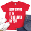 How Sweet It Is To Be Loved By You - Kids VDay Tee - West+Mak