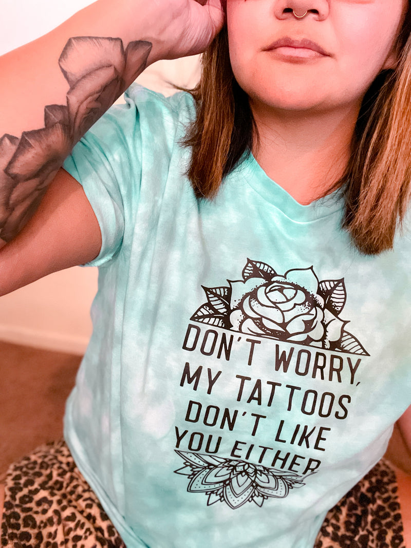 My Tattoos Don't Like you Either - Adult Unisex Tee