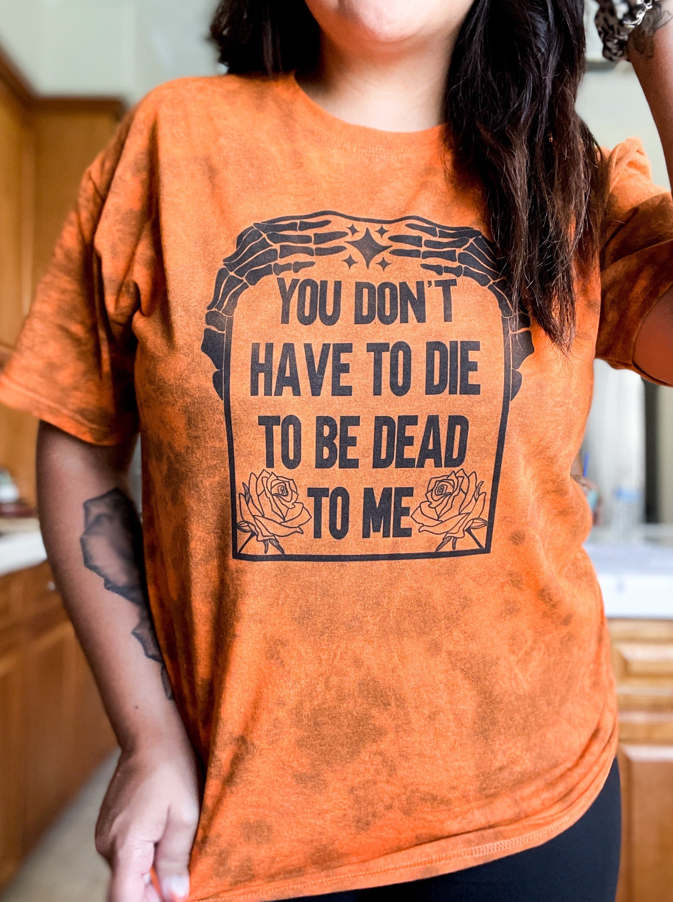 You Don't Have to Die to be Dead to Me (Tie Dye) || Adult Short Sleeve Tee