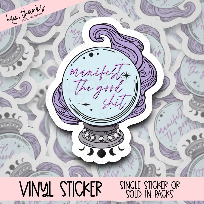 Manifest the Good Shit Crystal Ball - Vinyl Sticker