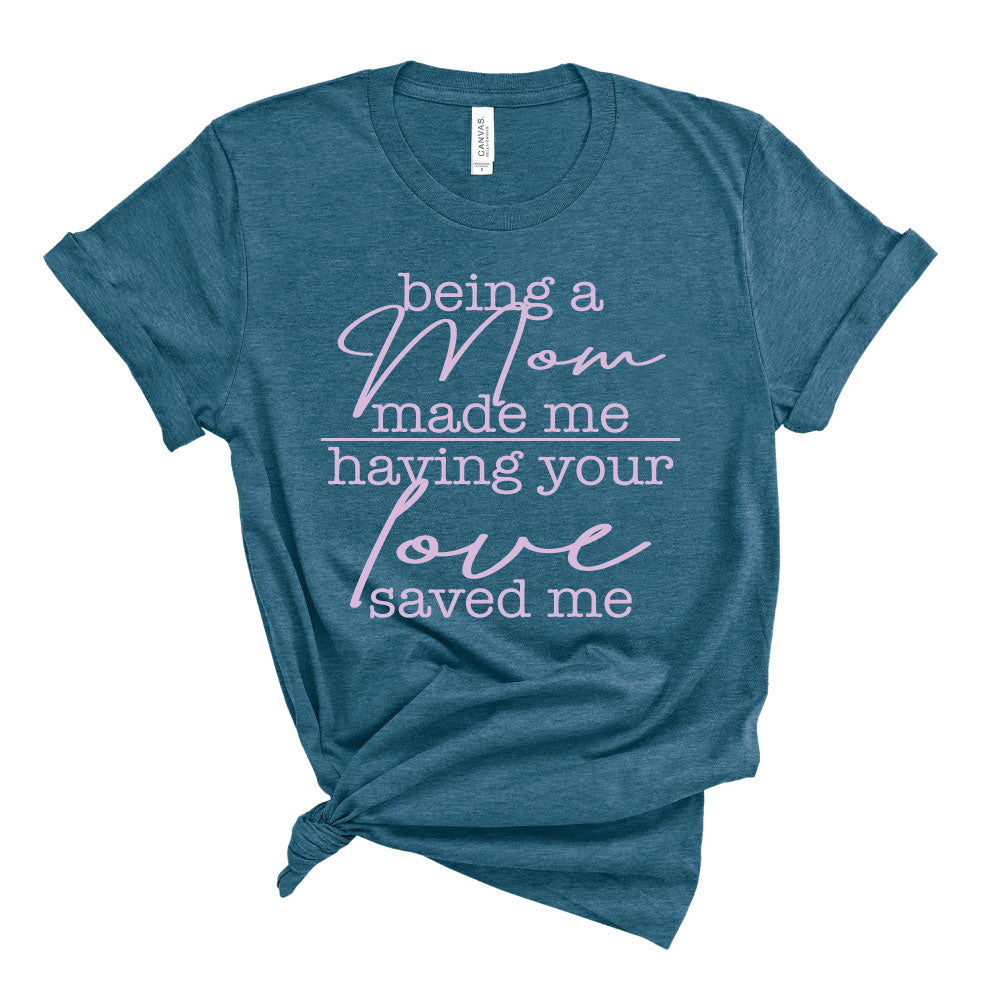 Being a Mom Made Me - Teal Unisex Tee - West+Mak