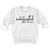Too Momzausted for this Shit - Adult Unisex Pullover - West+Mak