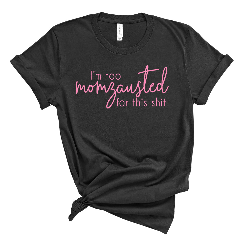 Too Momzausted for this Shit - Adult Unisex Short Sleeve Tee - West+Mak