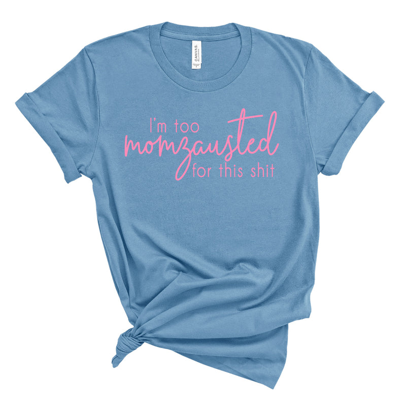 Too Momzausted for this Shit - Adult Unisex Short Sleeve Tee - West+Mak