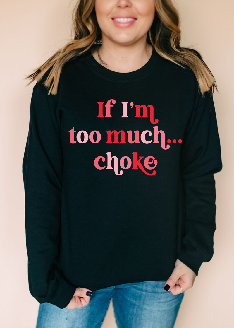 If I'm Too Much...Choke || Adult Unisex Pullover