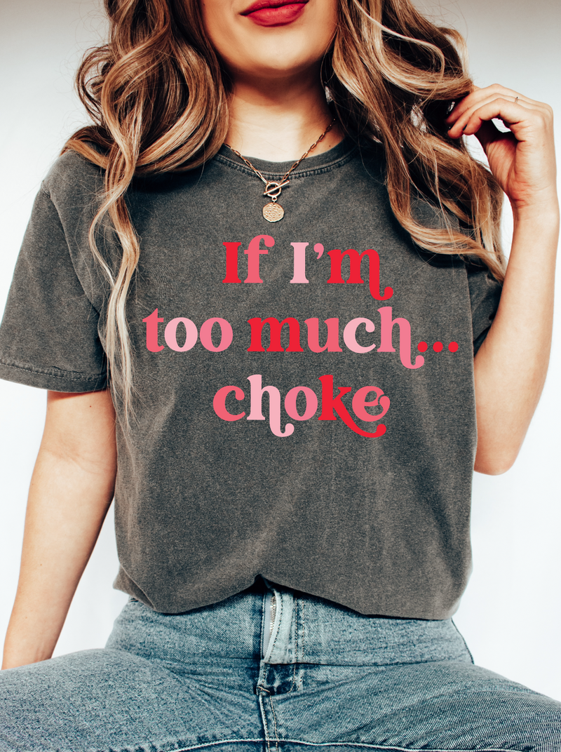 If I'm Too Much...Choke || Adult Unisex Short Sleeve Tee