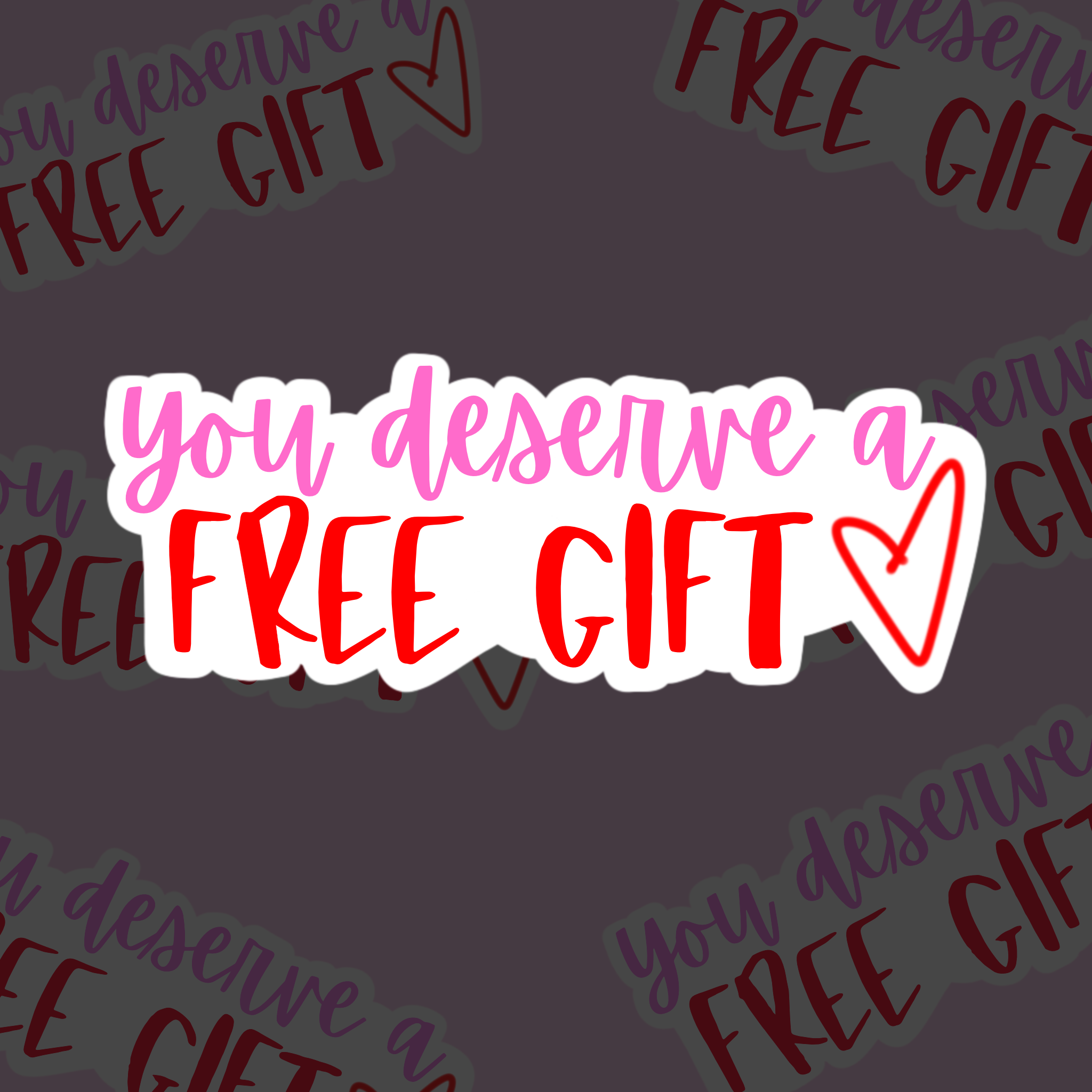 You Deserve a Free Gift (Valentines Day Colors)