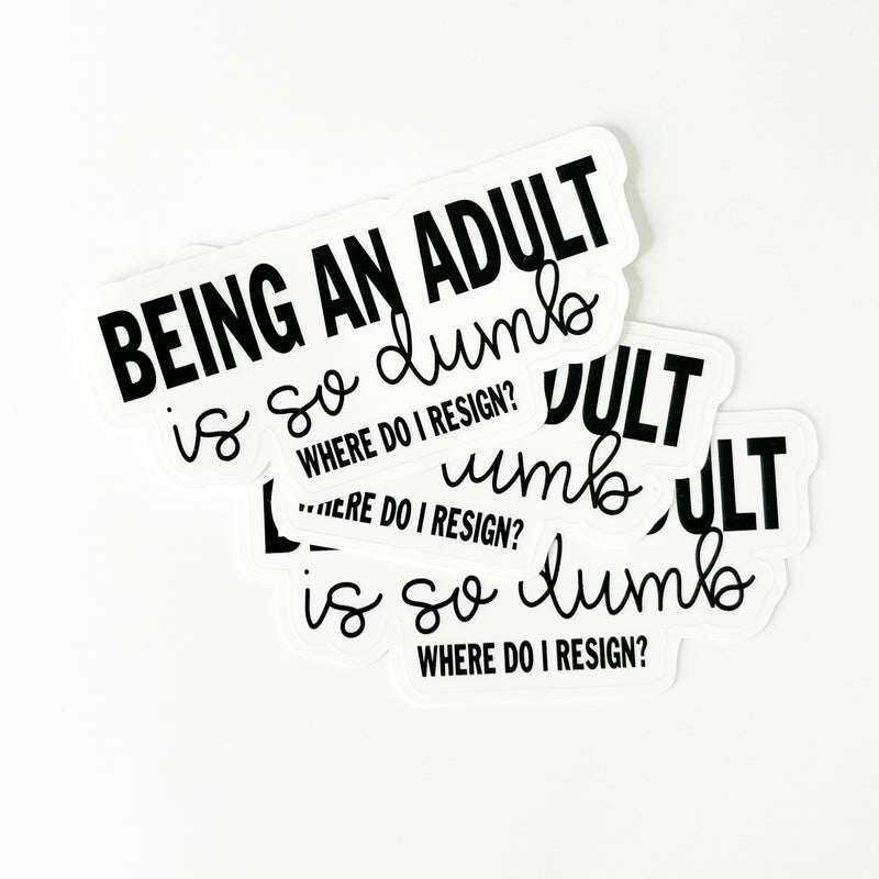 Being and Adult is So Dumb || Waterproof Sticker